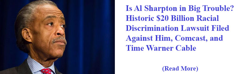 Is Al Sharpton in Big Trouble? Historic $20 Billion Racial Discrimination Lawsuit Filed Against Him, Comcast, and Time Warner Cable