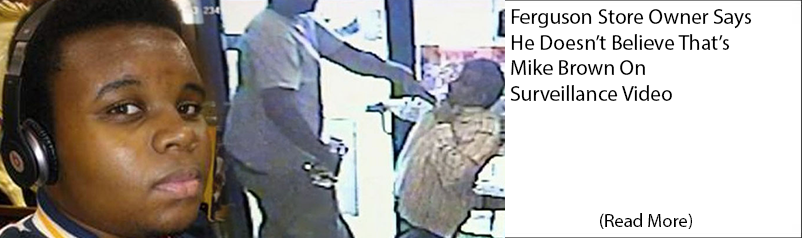 Ferguson Store Owner Says He Doesn’t Believe That’s Mike Brown On Surveillance Video